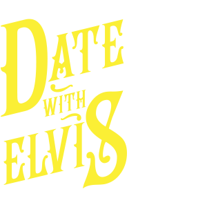 DATE WITH ELVIS